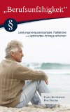 Berufsunfähigkeitsversicherung: Leistungsvoraussetzungen, Fallstricke und optimiertes Antragsverhalten (German Edition)